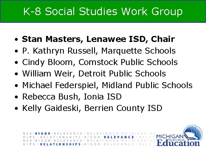 K-8 Social Studies Work Group • • Stan Masters, Lenawee ISD, Chair P. Kathryn K-8 Social Studies Work Group • • Stan Masters, Lenawee ISD, Chair P. Kathryn