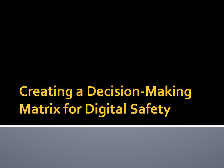 Creating a Decision-Making Matrix for Digital Safety 