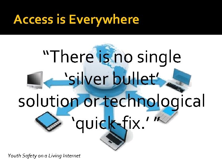 Access is Everywhere “There is no single ‘silver bullet’ solution or technological ‘quick-fix. ’