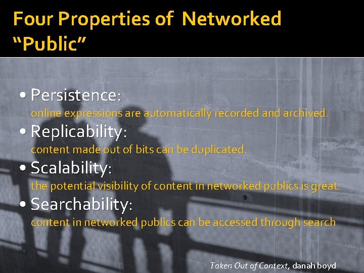 Four Properties of Networked “Public” • Persistence: online expressions are automatically recorded and archived.