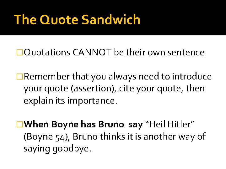The Quote Sandwich �Quotations CANNOT be their own sentence �Remember that you always need