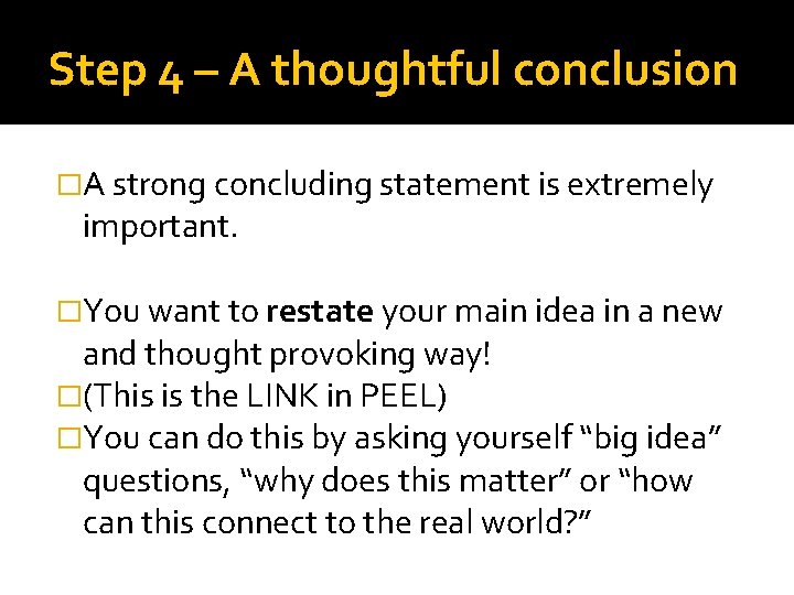 Step 4 – A thoughtful conclusion �A strong concluding statement is extremely important. �You