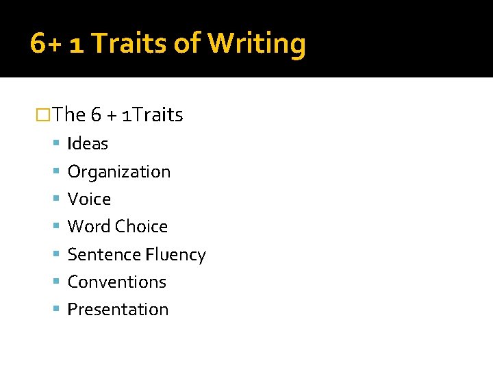 6+ 1 Traits of Writing �The 6 + 1 Traits Ideas Organization Voice Word