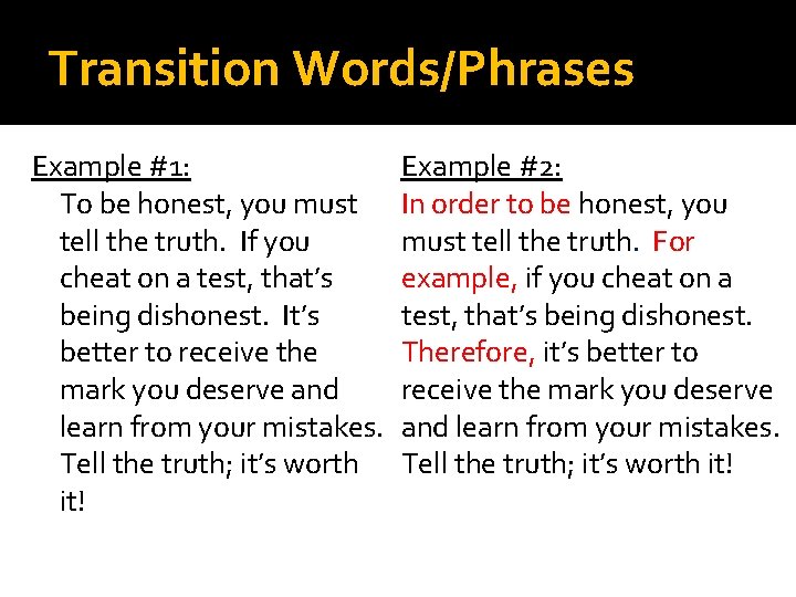 Transition Words/Phrases Example #1: To be honest, you must tell the truth. If you