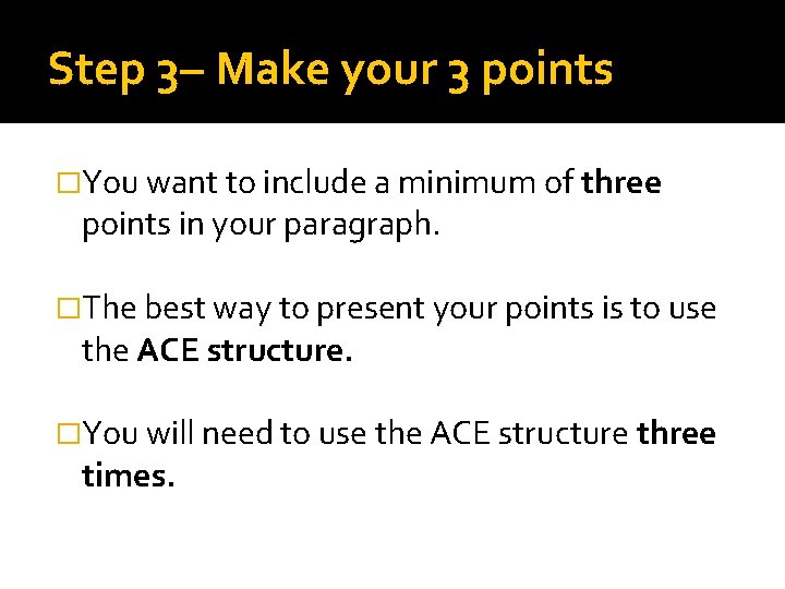 Step 3– Make your 3 points �You want to include a minimum of three
