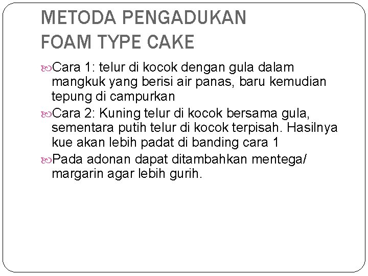 METODA PENGADUKAN FOAM TYPE CAKE Cara 1: telur di kocok dengan gula dalam mangkuk