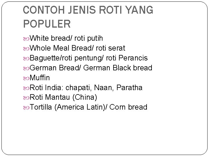 CONTOH JENIS ROTI YANG POPULER White bread/ roti putih Whole Meal Bread/ roti serat