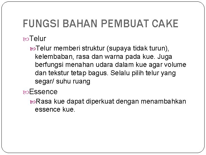FUNGSI BAHAN PEMBUAT CAKE Telur memberi struktur (supaya tidak turun), kelembaban, rasa dan warna