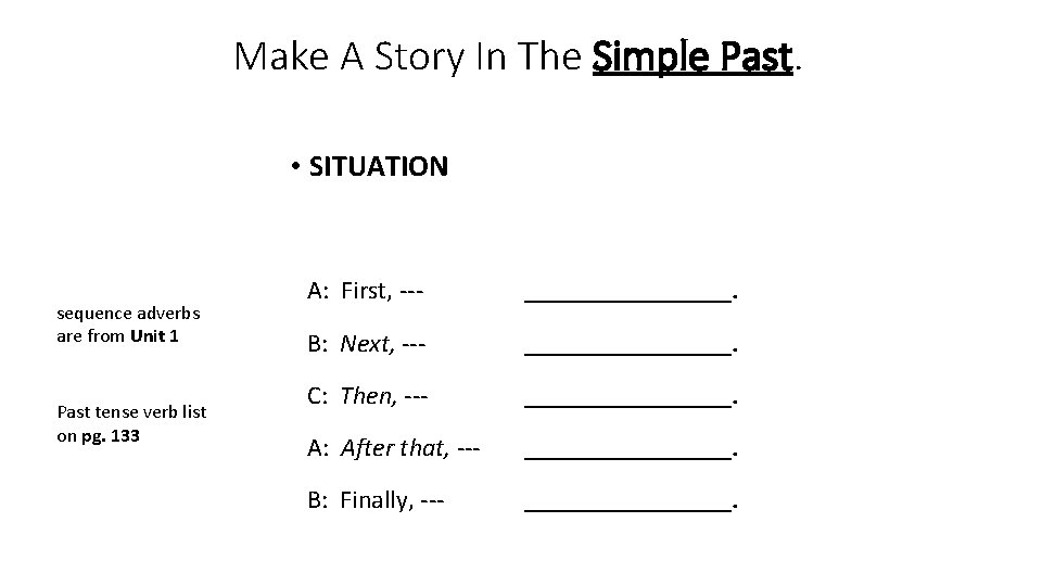 Make A Story In The Simple Past. • SITUATION sequence adverbs are from Unit