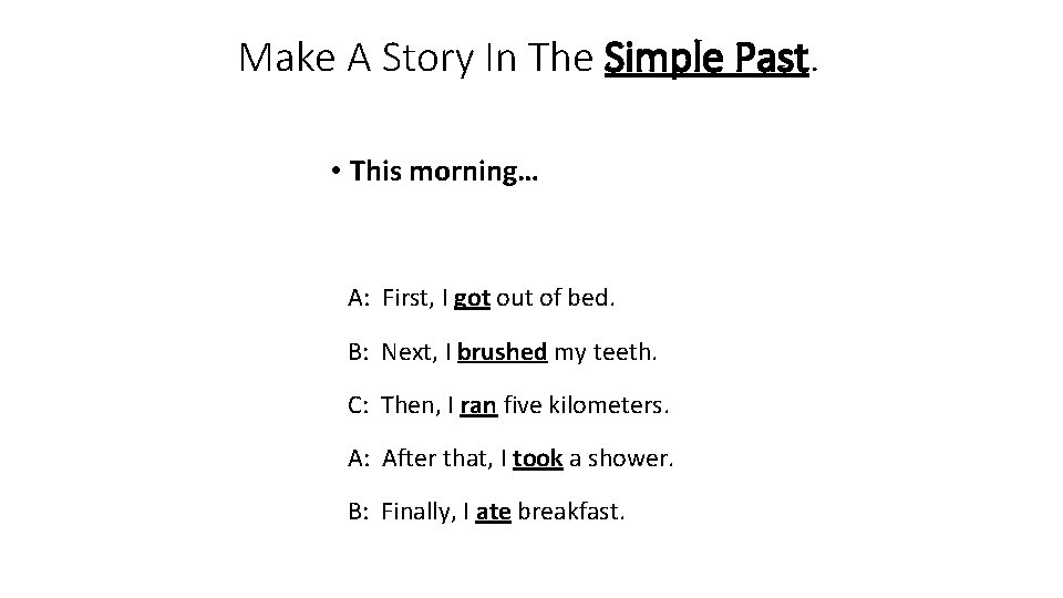 Make A Story In The Simple Past. • This morning… A: First, I got