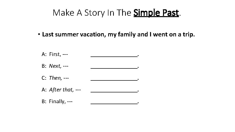 Make A Story In The Simple Past. • Last summer vacation, my family and