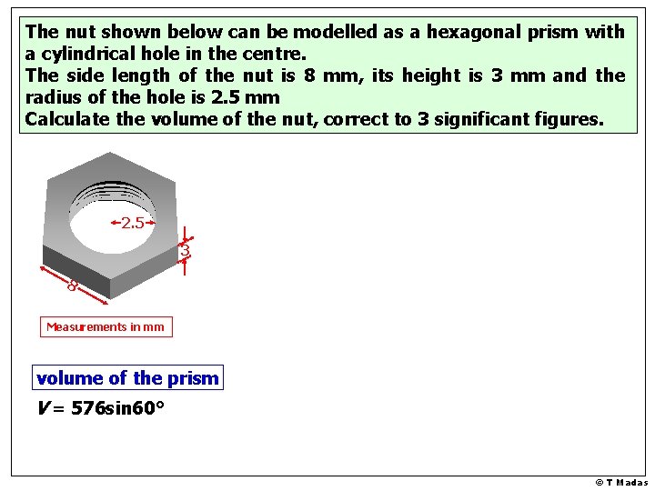 The nut shown below can be modelled as a hexagonal prism with a cylindrical