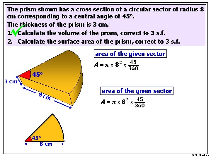 The prism shown has a cross section of a circular sector of radius 8