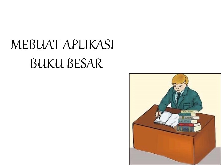 MEBUAT APLIKASI BUKU BESAR 