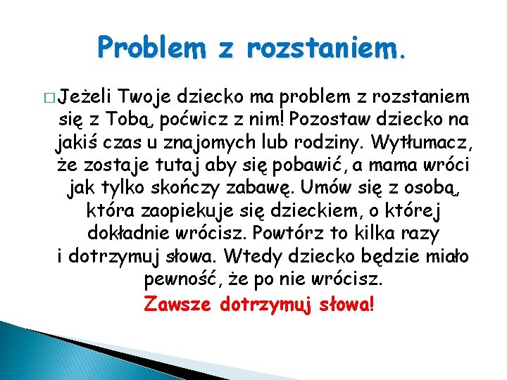 Problem z rozstaniem. � Jeżeli Twoje dziecko ma problem z rozstaniem się z Tobą,