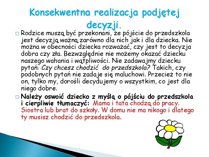 Konsekwentna realizacja podjętej decyzji. Rodzice muszą być przekonani, że pójście do przedszkola jest decyzją