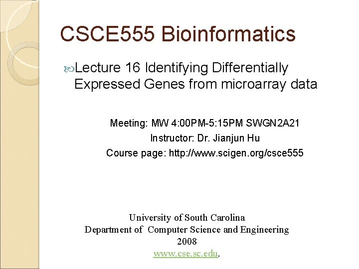 CSCE 555 Bioinformatics Lecture 16 Identifying Differentially Expressed Genes from microarray data Meeting: MW