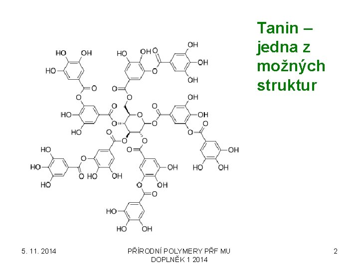 Tanin – jedna z možných struktur 5. 11. 2014 PŘÍRODNÍ POLYMERY PŘF MU DOPLNĚK