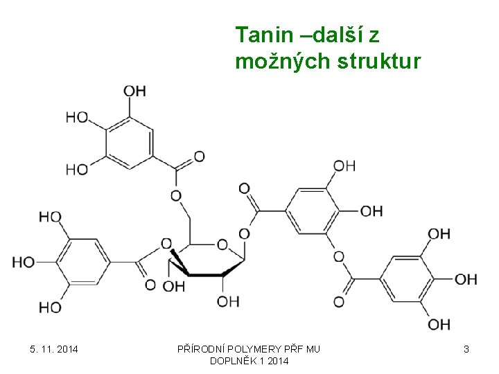 Tanin –další z možných struktur 5. 11. 2014 PŘÍRODNÍ POLYMERY PŘF MU DOPLNĚK 1