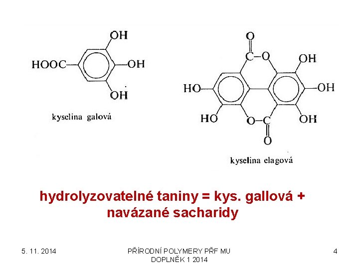 hydrolyzovatelné taniny = kys. gallová + navázané sacharidy 5. 11. 2014 PŘÍRODNÍ POLYMERY PŘF