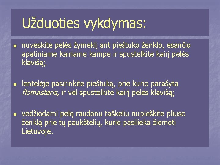 Užduoties vykdymas: n nuveskite pelės žymeklį ant pieštuko ženklo, esančio apatiniame kairiame kampe ir