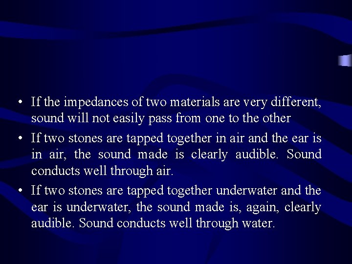  • If the impedances of two materials are very different, sound will not