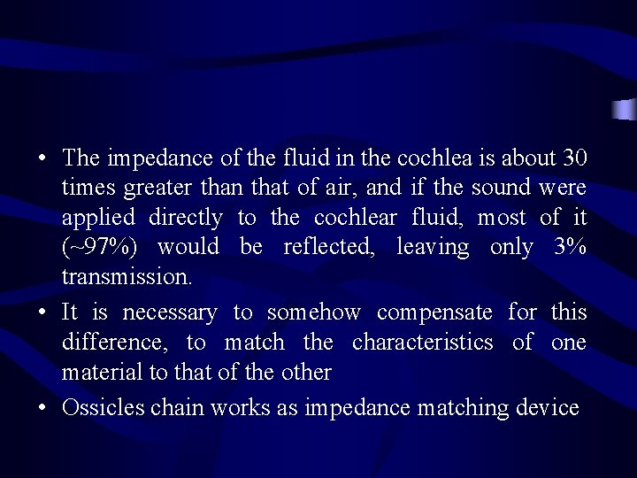  • The impedance of the fluid in the cochlea is about 30 times