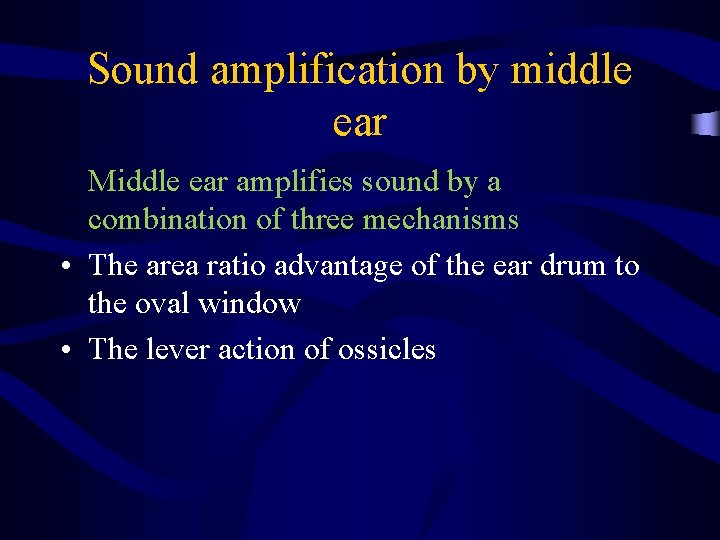 Sound amplification by middle ear Middle ear amplifies sound by a combination of three
