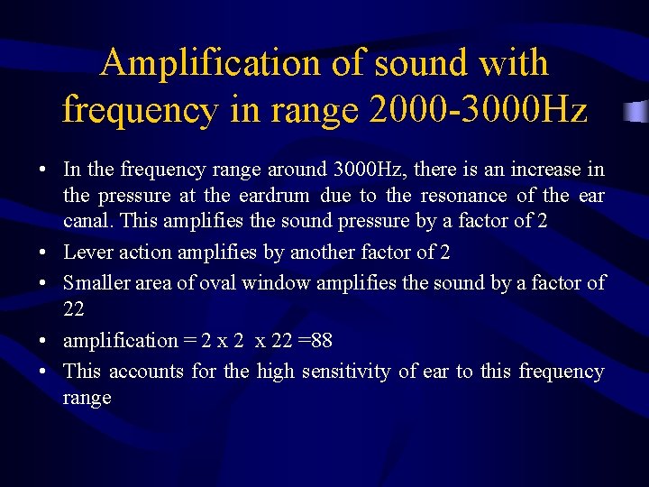 Amplification of sound with frequency in range 2000 -3000 Hz • In the frequency