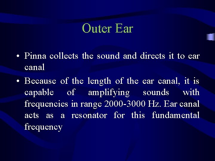Outer Ear • Pinna collects the sound and directs it to ear canal •