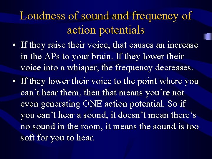 Loudness of sound and frequency of action potentials • If they raise their voice,