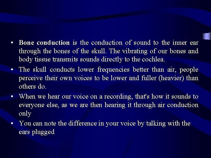  • Bone conduction is the conduction of sound to the inner ear through