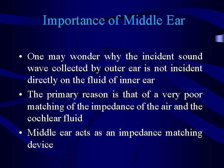 Importance of Middle Ear • One may wonder why the incident sound wave collected