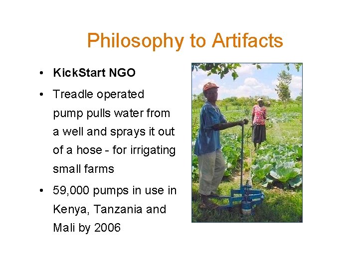 Philosophy to Artifacts • Kick. Start NGO • Treadle operated pump pulls water from