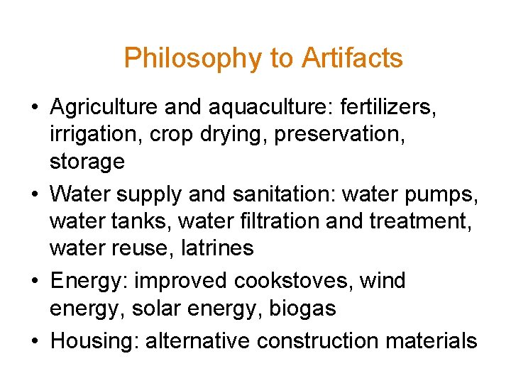 Philosophy to Artifacts • Agriculture and aquaculture: fertilizers, irrigation, crop drying, preservation, storage •