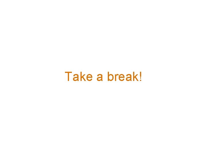 Take a break! 