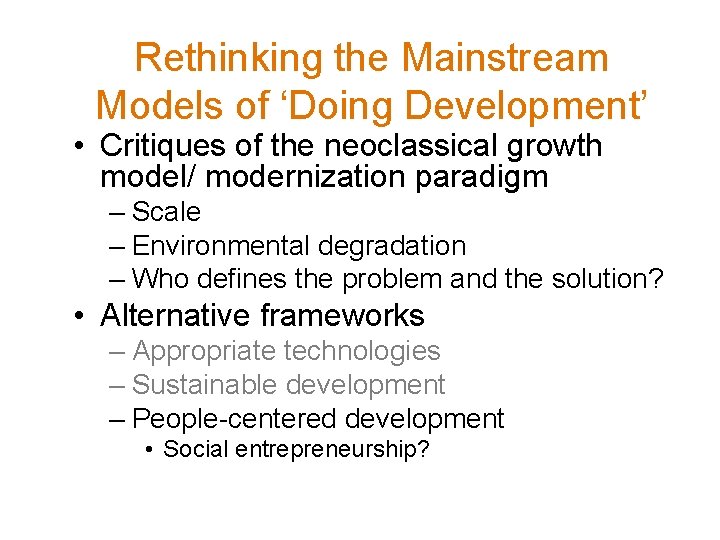 Rethinking the Mainstream Models of ‘Doing Development’ • Critiques of the neoclassical growth model/