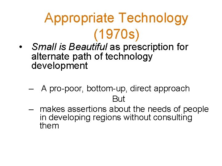 Appropriate Technology (1970 s) • Small is Beautiful as prescription for alternate path of