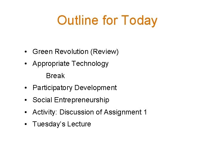 Outline for Today • Green Revolution (Review) • Appropriate Technology Break • Participatory Development