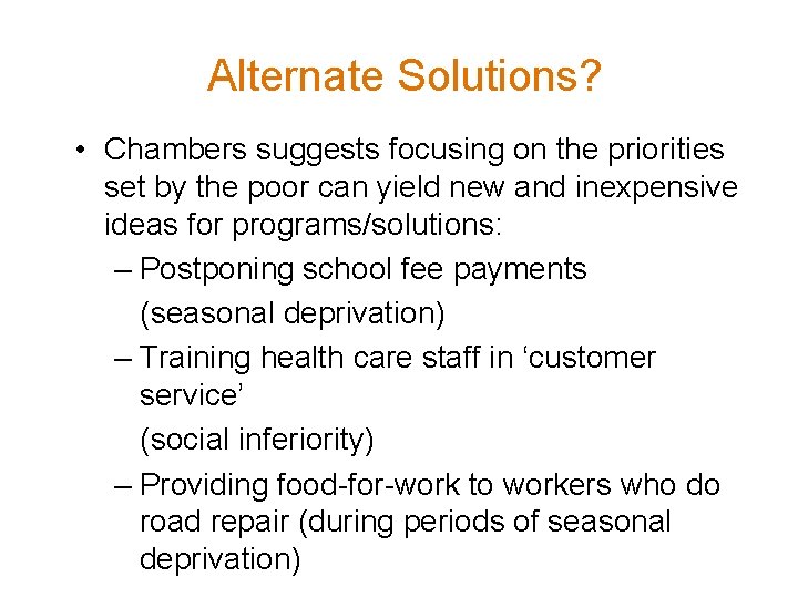 Alternate Solutions? • Chambers suggests focusing on the priorities set by the poor can