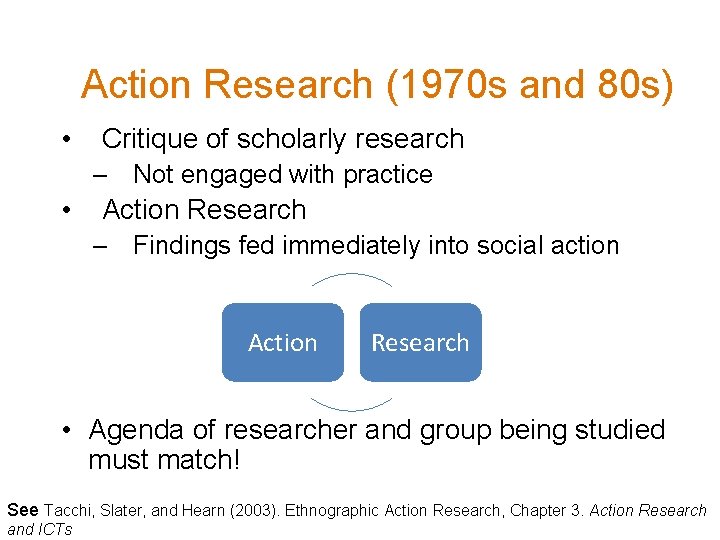 Action Research (1970 s and 80 s) • Critique of scholarly research – Not