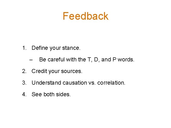 Feedback 1. Define your stance. – Be careful with the T, D, and P