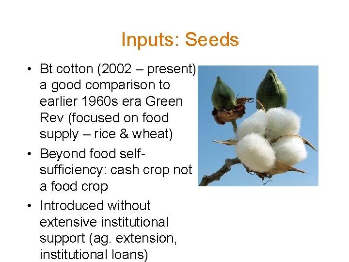 Inputs: Seeds • Bt cotton (2002 – present) a good comparison to earlier 1960