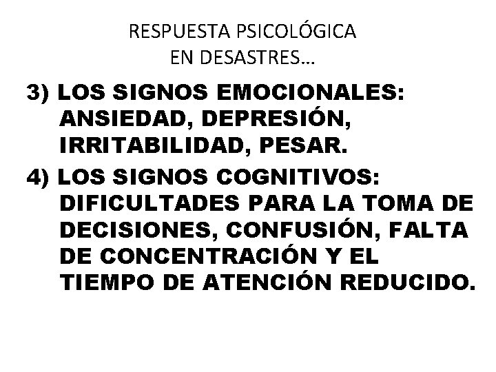 RESPUESTA PSICOLÓGICA EN DESASTRES… 3) LOS SIGNOS EMOCIONALES: ANSIEDAD, DEPRESIÓN, IRRITABILIDAD, PESAR. 4) LOS