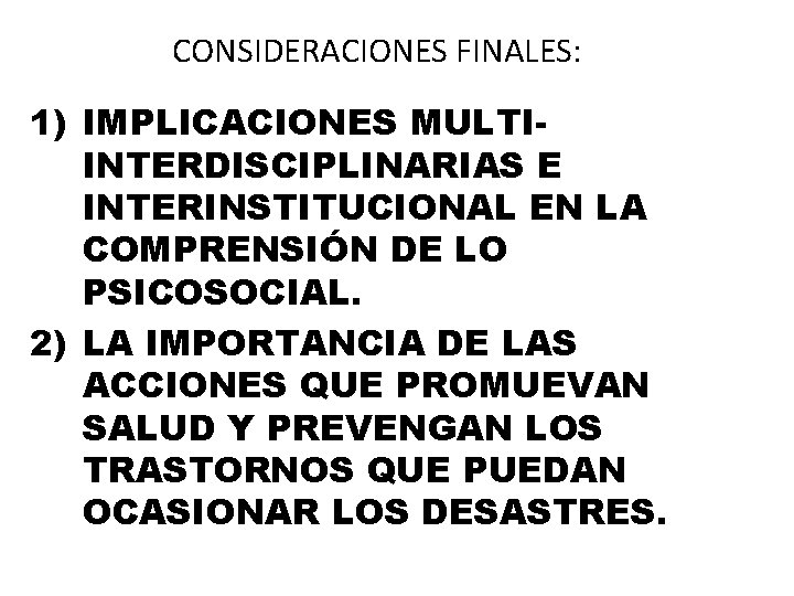 CONSIDERACIONES FINALES: 1) IMPLICACIONES MULTIINTERDISCIPLINARIAS E INTERINSTITUCIONAL EN LA COMPRENSIÓN DE LO PSICOSOCIAL. 2)