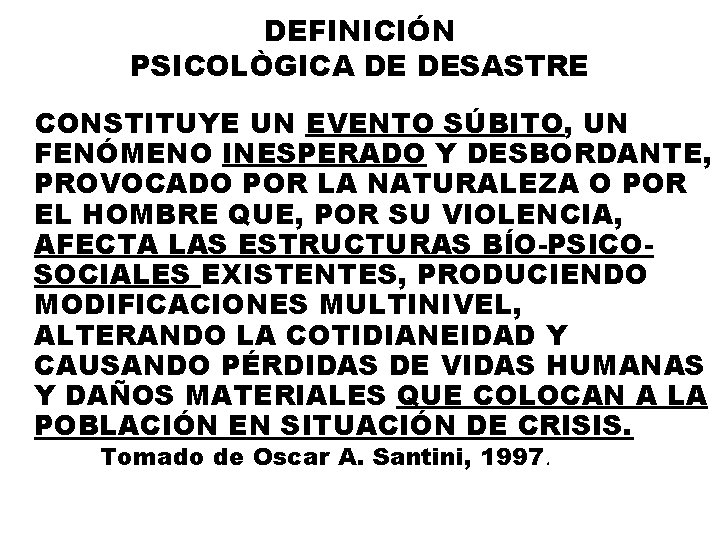 DEFINICIÓN PSICOLÒGICA DE DESASTRE CONSTITUYE UN EVENTO SÚBITO, UN FENÓMENO INESPERADO Y DESBORDANTE, PROVOCADO
