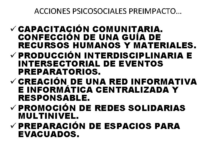 ACCIONES PSICOSOCIALES PREIMPACTO… ü CAPACITACIÓN COMUNITARIA. CONFECCIÓN DE UNA GUÍA DE RECURSOS HUMANOS Y