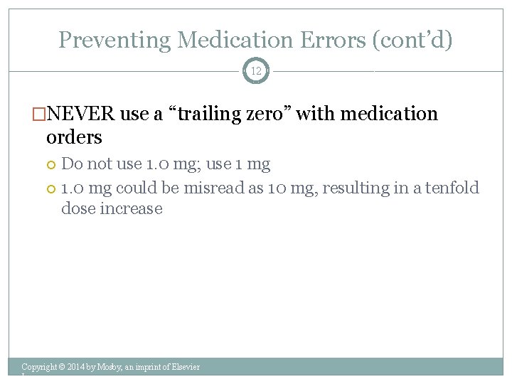 Preventing Medication Errors (cont’d) 12 �NEVER use a “trailing zero” with medication orders Do