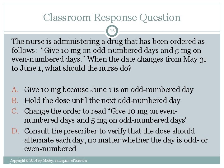 Classroom Response Question 16 The nurse is administering a drug that has been ordered