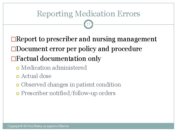 Reporting Medication Errors 17 �Report to prescriber and nursing management �Document error per policy